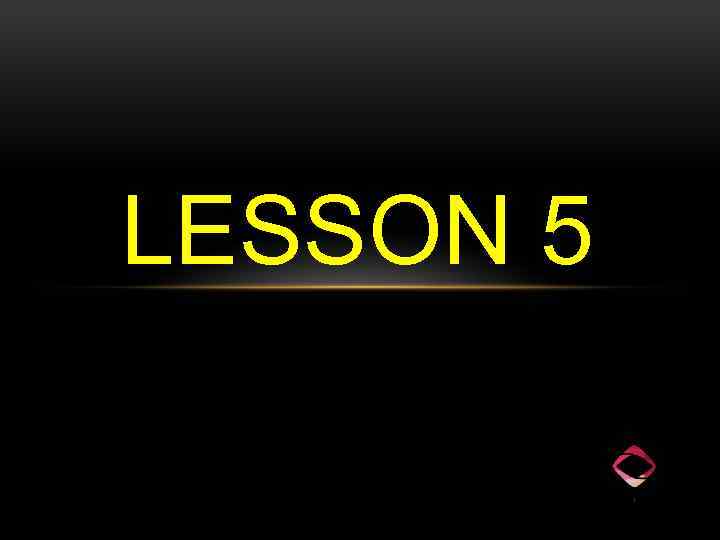 LESSON 5 
