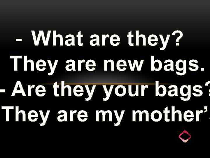 - What are they? - They are new bags. - Are they your bags?