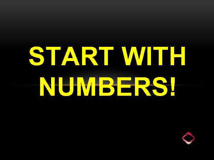 START WITH NUMBERS! 
