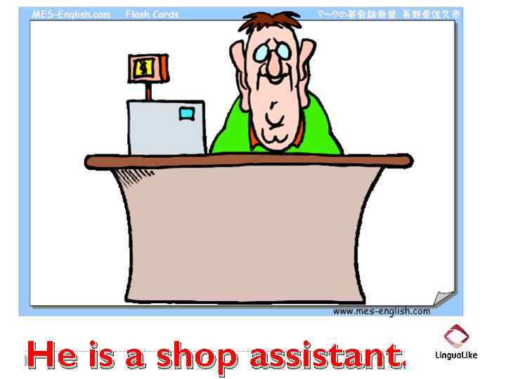 He is a shop assistant. 