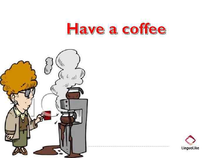 Have a coffee 