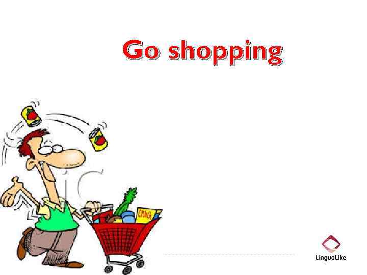 Go shopping 