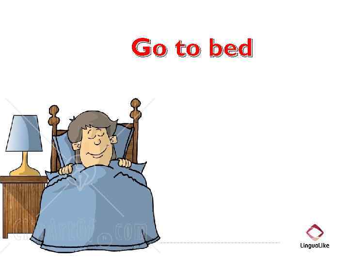 Go to bed 