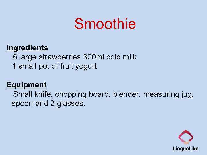 Smoothie Ingredients 6 large strawberries 300 ml cold milk 1 small pot of fruit
