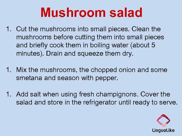 Mushroom salad 1. Cut the mushrooms into small pieces. Clean the mushrooms before cutting