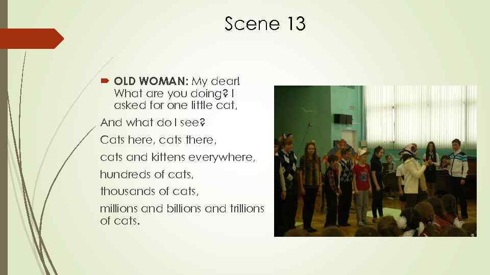 Scene 13 OLD WOMAN: My dear! What are you doing? I asked for one