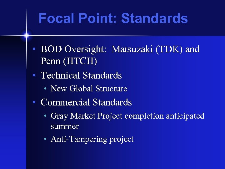 Focal Point: Standards • BOD Oversight: Matsuzaki (TDK) and Penn (HTCH) • Technical Standards