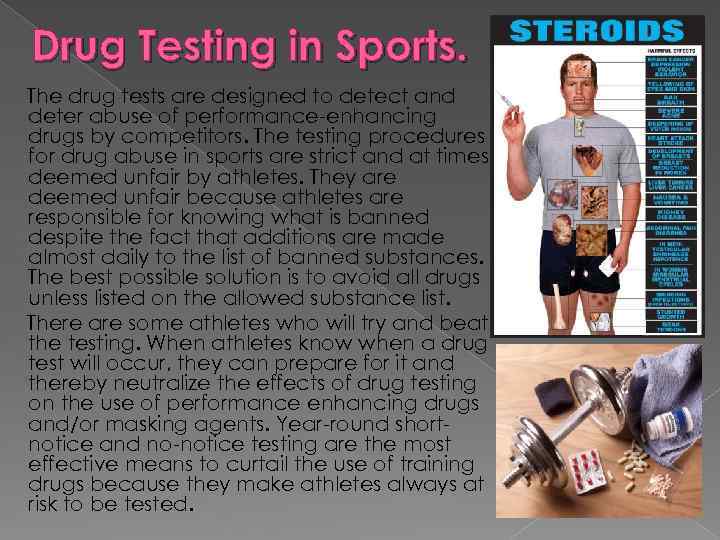 Drug Testing in Sports. The drug tests are designed to detect and deter abuse