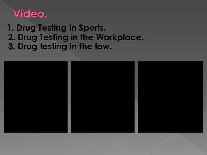 Video. 1. Drug Testing in Sports. 2. Drug Testing in the Workplace. 3. Drug