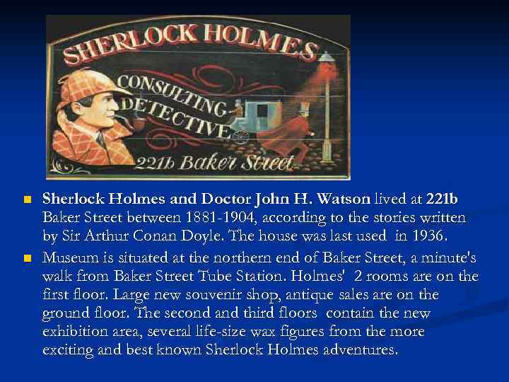 n n Sherlock Holmes and Doctor John H. Watson lived at 221 b Baker