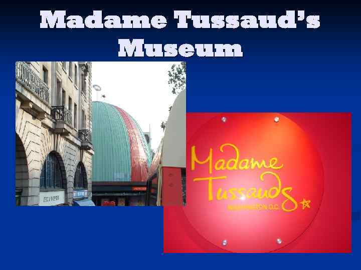 Madame Tussaud’s Museum 