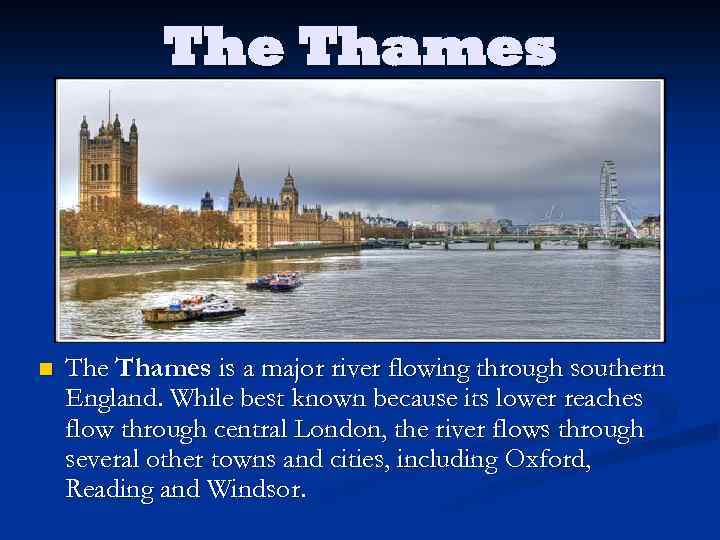The Thames n The Thames is a major river flowing through southern England. While