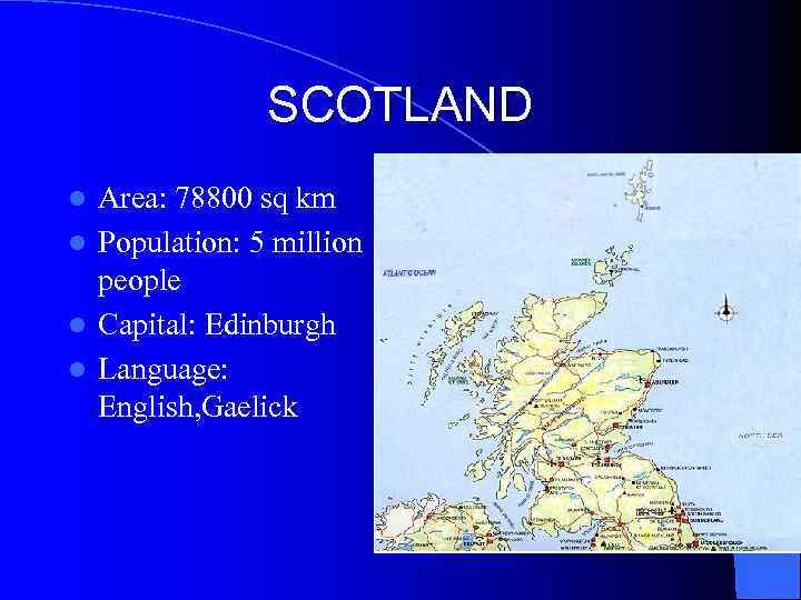 SCOTLAND Area: 78800 sq km l Population: 5 million people l Capital: Edinburgh l