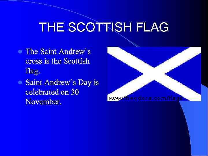 THE SCOTTISH FLAG The Saint Andrew`s cross is the Scottish flag. l Saint Andrew`s