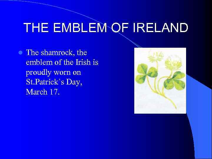 THE EMBLEM OF IRELAND l The shamrock, the emblem of the Irish is proudly