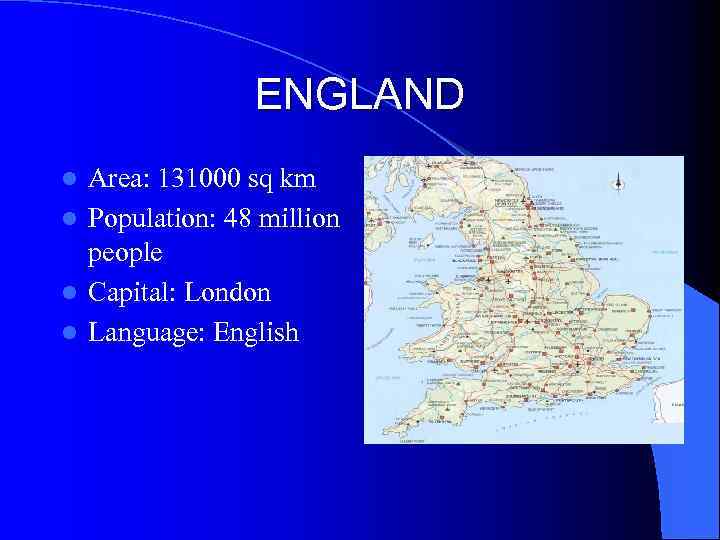 ENGLAND Area: 131000 sq km l Population: 48 million people l Capital: London l