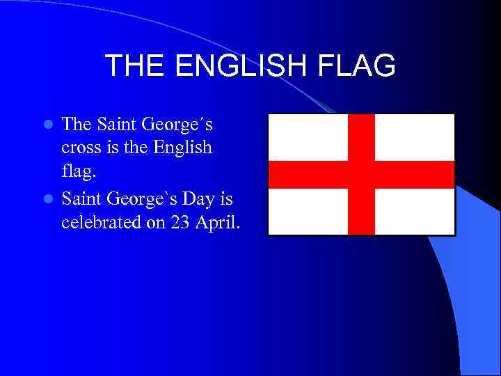 THE ENGLISH FLAG The Saint George´s cross is the English flag. l Saint George`s