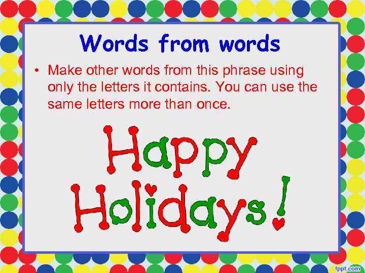 Words from words • Make other words from this phrase using only the letters