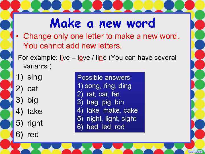 Make a new word • Change only one letter to make a new word.