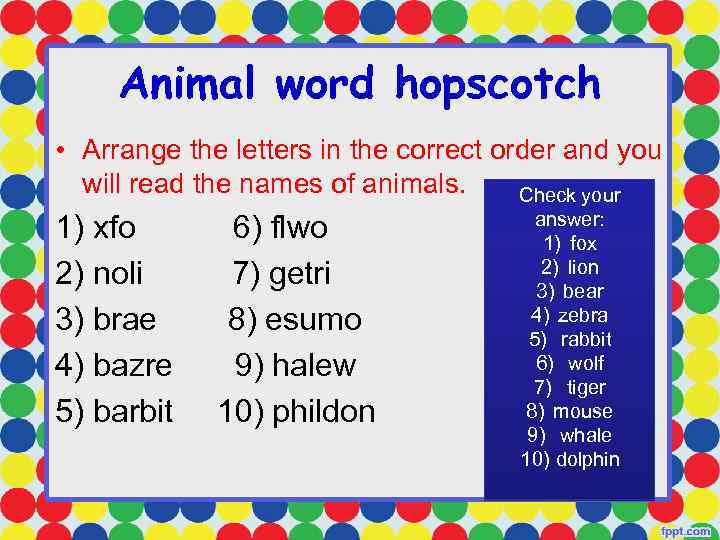 Animal word hopscotch • Arrange the letters in the correct order and you will
