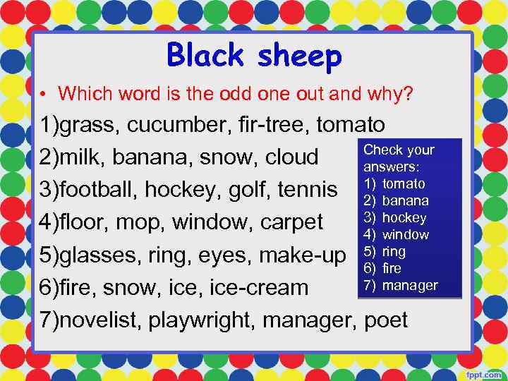 Black sheep • Which word is the odd one out and why? 1)grass, cucumber,