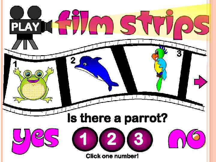 PLAY 1 3 2 Is there a parrot? 1 2 3 Click one number!