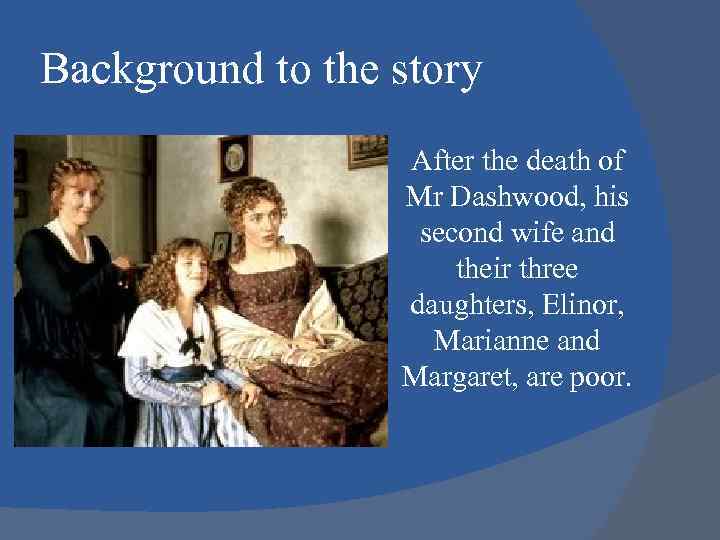 Background to the story After the death of Mr Dashwood, his second wife and