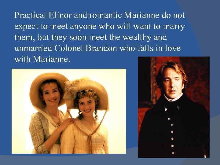 Practical Elinor and romantic Marianne do not expect to meet anyone who will want