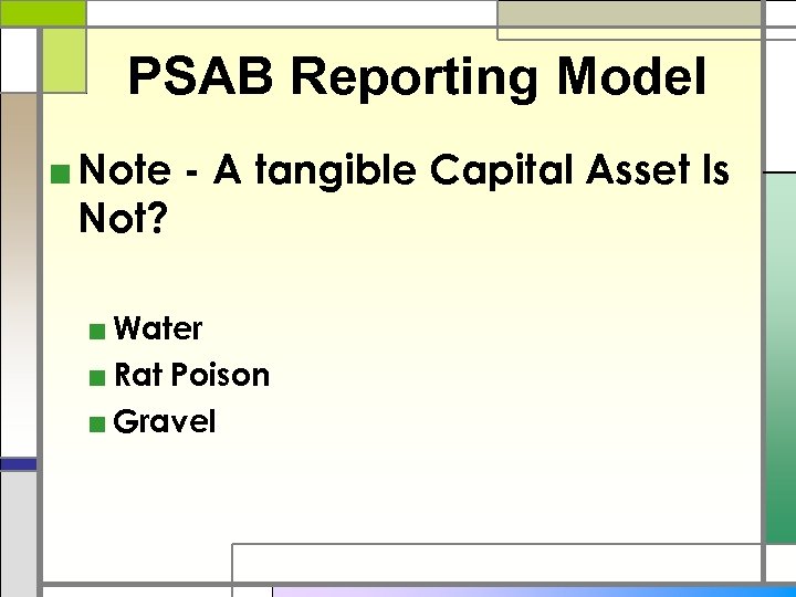 PSAB Reporting Model ■ Note - A tangible Capital Asset Is Not? ■ Water