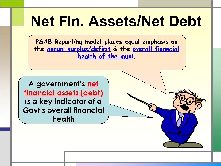 Net Fin. Assets/Net Debt PSAB Reporting model places equal emphasis on the annual surplus/deficit