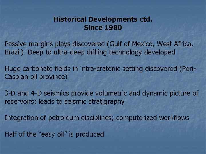 Historical Developments ctd. Since 1980 Passive margins plays discovered (Gulf of Mexico, West Africa,