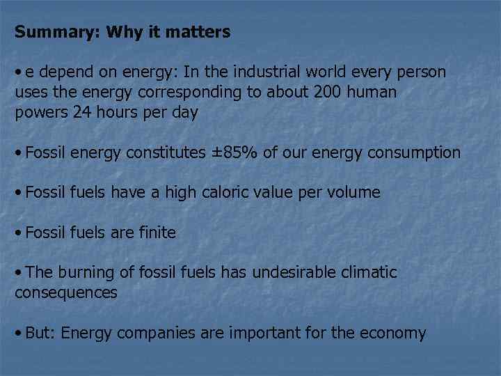 Summary: Why it matters •  e depend on energy: In the industrial world every