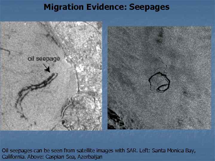 Migration Evidence: Seepages Oil seepages can be seen from satellite images with SAR. Left: