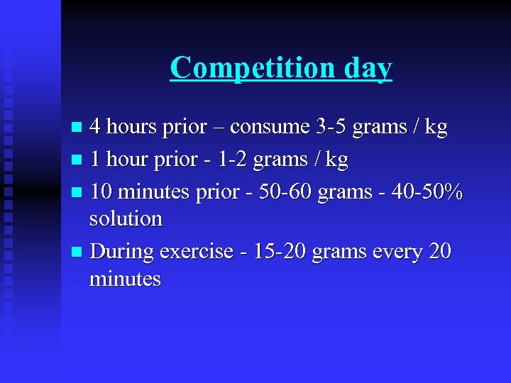 Competition day 4 hours prior – consume 3 -5 grams / kg n 1