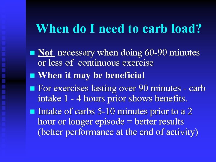 When do I need to carb load? Not necessary when doing 60 -90 minutes