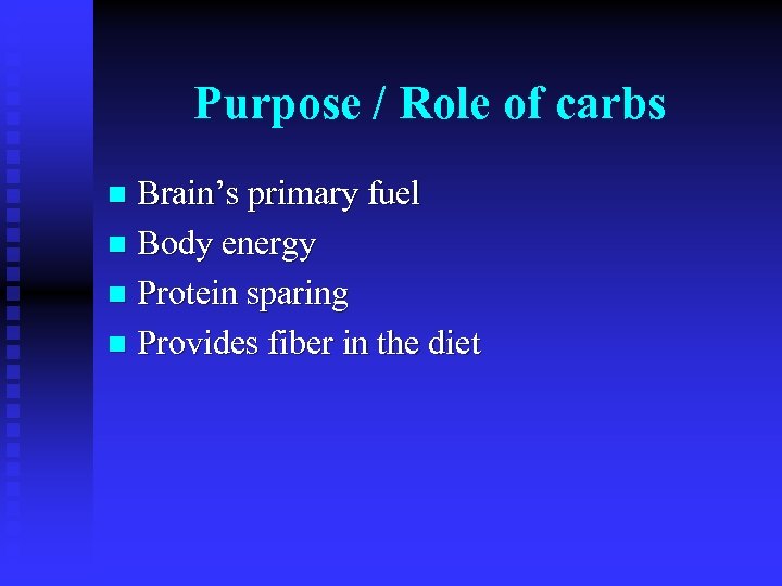 Purpose / Role of carbs Brain’s primary fuel n Body energy n Protein sparing