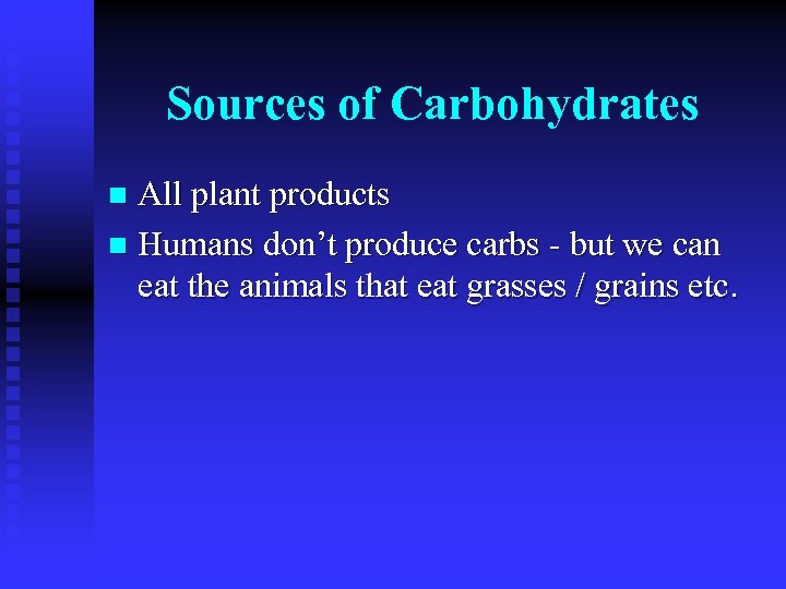 Sources of Carbohydrates All plant products n Humans don’t produce carbs - but we