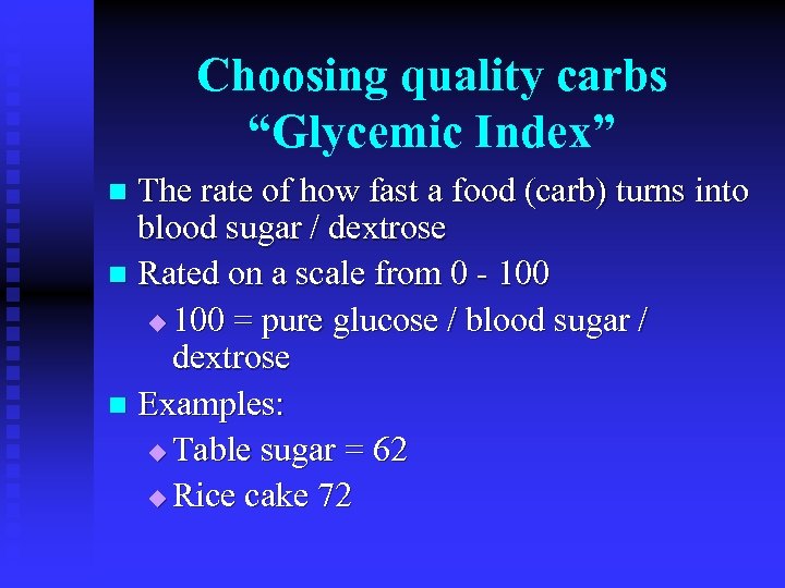 Choosing quality carbs “Glycemic Index” The rate of how fast a food (carb) turns