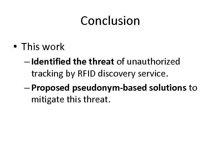 Conclusion • This work – Identified the threat of unauthorized tracking by RFID discovery