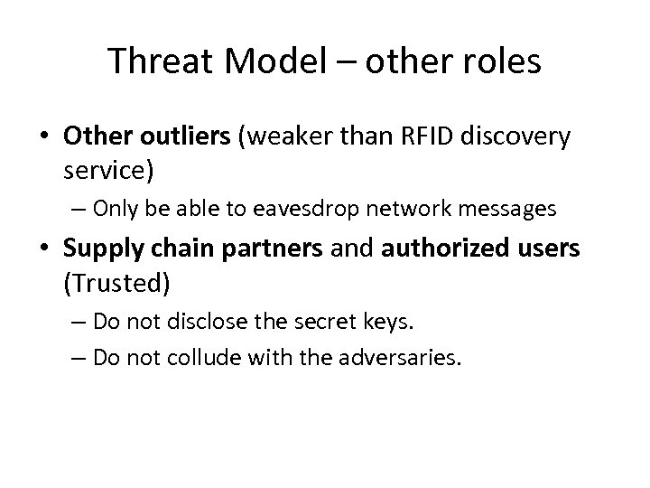 Threat Model – other roles • Other outliers (weaker than RFID discovery service) –