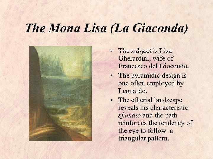 The Mona Lisa (La Giaconda) • The subject is Lisa Gherardini, wife of Francesco