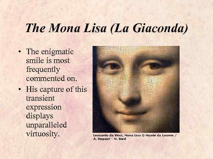 The Mona Lisa (La Giaconda) • The enigmatic smile is most frequently commented on.