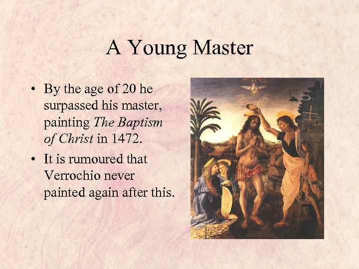 A Young Master • By the age of 20 he surpassed his master, painting