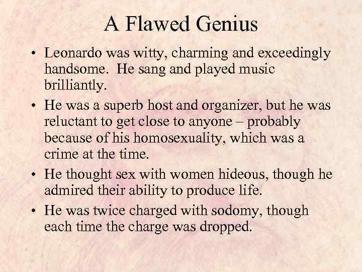 A Flawed Genius • Leonardo was witty, charming and exceedingly handsome. He sang and