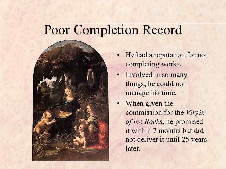 Poor Completion Record • He had a reputation for not completing works. • Involved