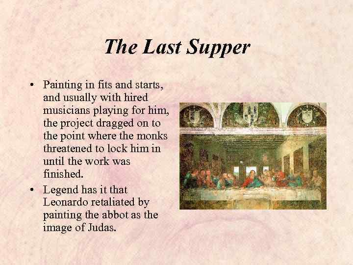 The Last Supper • Painting in fits and starts, and usually with hired musicians