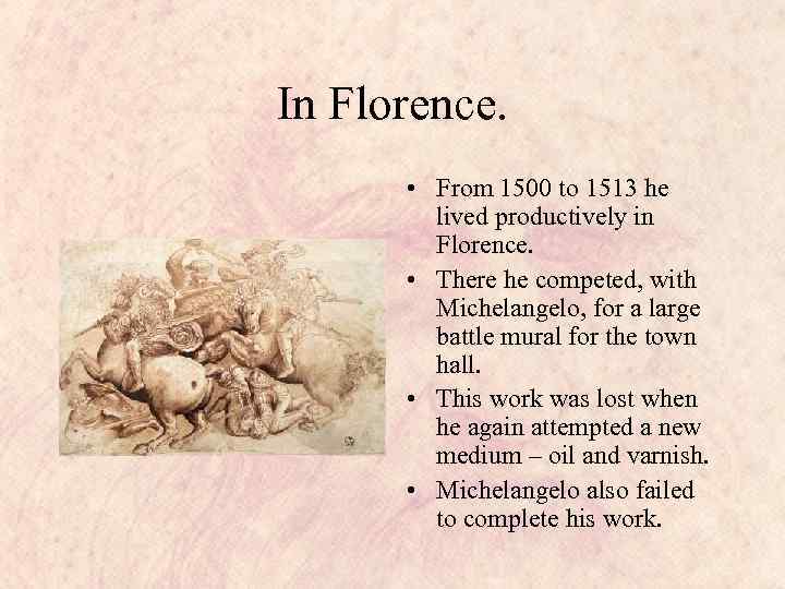 In Florence. • From 1500 to 1513 he lived productively in Florence. • There