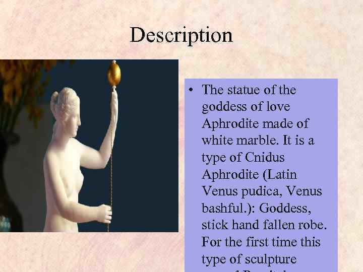 Description • The statue of the goddess of love Aphrodite made of white marble.