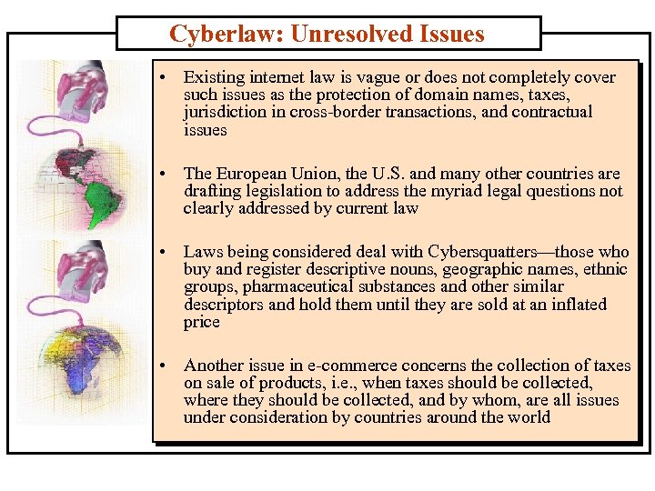 Cyberlaw: Unresolved Issues • Existing internet law is vague or does not completely cover