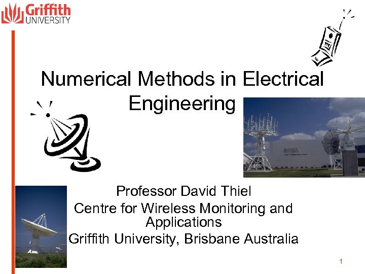 Numerical Methods in Electrical Engineering Professor David Thiel Centre for Wireless Monitoring and Applications